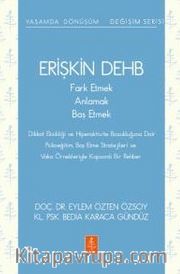 Erişkin Dehb <br /> Fark Etmek, Anlamak, Baş Etmek