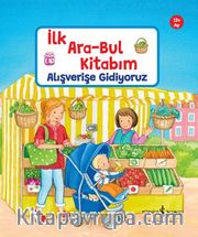 Alışverişe Gidiyoruz / İlk Ara-Bul Kitabım