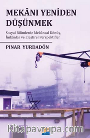 Mekanı Yeniden  Düşünmek: Sosyal  Bilimlerde Mekansal  Dönüş, İmkanlar ve  Eleştirel Perspektifler