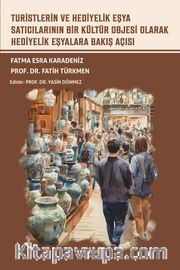 Turistlerin ve Hediyelik Eşya Satıcılarının Bir Kültür Objesi Olarak Hediyelik Eşyalara Bakış Açısı
