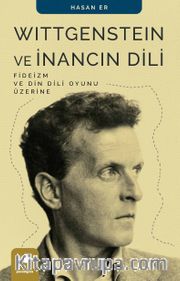 Wittgenstein ve İnancın Dili <br /> Fideizm ve Din Dili Oyunu Üzerine