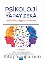 Psikoloji Ve Yapay Zeka <br /> Beklentiler, Kaygılar Ve Öneriler