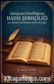 Günümüz Selefiliğinin Hadis Şerhçiliği (er-Racihî'nin Müslim Şerhi Örneği)