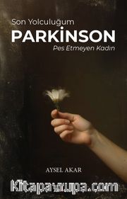 Son Yolculuğum Parkinson Pes Etmeyen Kadın