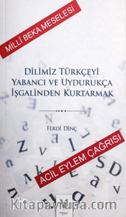 Dilimiz Türkçeyi Yabancı ve Uydurukça İşgalinden Kurtarmak