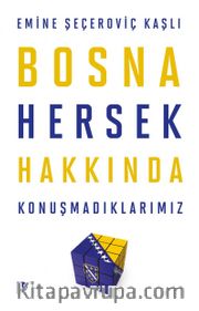 Bosna Hersek Hakkında Konuşmadıklarımız