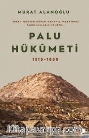 Palu Hükümeti 1515-1850 <br /> Erken Modern Dönem Osmanlı Taşrasında Farklılıkların Yönetimi