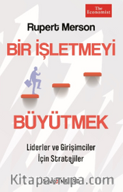 Bir İşletmeyi Büyütmek <br /> Liderler ve Girişimciler İçin Stratejiler