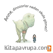 Anne, Dinozorlar Neden Okula Gitmez?