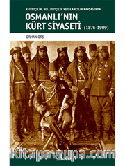 Osmanlı'nın Kürt Siyaseti  <br /> Aşiretçilik, Milliyetçilik ve İslamcılık Kavşağında Osmanlı'nın Kürt Siyaseti (1876-1909)
