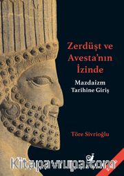 Zerdüşt ve Avesta'nın İzinde / Mazdaizm Tarihine Giriş