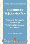 Kim Korkar Yaşlanmaktan & Yaşlanma Korkusunu Anlamak ve Yaşlanma Korkusuyla Baş Etmek