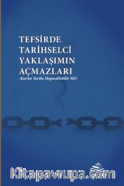 Tefsirde Tarihselci Yaklaşımın Açmazları <br /> Kur'an Tarihe Hapsedilebilir Mi?