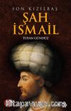 Son Kızılbaş Şah İsmail
