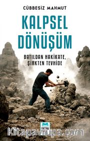 Kalpsel Dönüşüm <br /> Batıldan Hakikate, Şirkten Tevhide