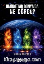 Uminotlar Dünya'da Ne Gördü?