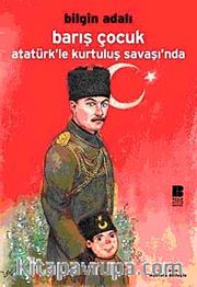 Barış Çocuk Atatürk'le Kurtuluş Savaşı'nda