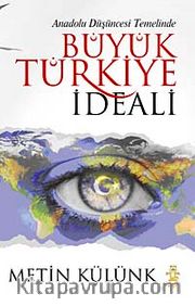 Büyük Türkiye İdeali <br /> Anadolu Düşüncesi Temelinde