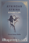 Aynından Aynına Sohbetler