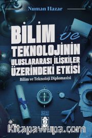 Bilim ve Teknolojinin Uluslararası İlişkilere Etkileri <br /> Bilim ve Teknoloji Diplomasisi