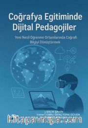 Coğrafya Eğitiminde Dijital Pedagojiler <br /> Yeni Nesil Öğrenme Ortamlarında Coğrafi Bilgiyi Dönüştürmek