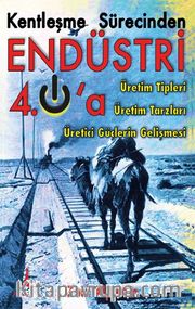 Kentleşme Sürecinden Endüstri 4.0'a Üretim Tipleri Üretim TArzları Üretici Güçlerin Gelişmesi
