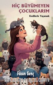Hiç Büyümeyen Çocuklarım <br /> Kedilerle Yaşamak