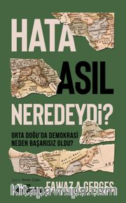Hata Asıl Neredeydi? <br /> Orta Doğu'da  Demokrasi Neden Başarısız Oldu?