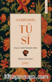 Nasirüddin Tusi <br /> Sevgi ve Adalet Temelinde Ahlak