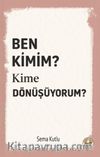 Ben Kimim? Kime Dönüşüyorum