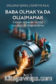 Baba Olmak ya da Ol(a)mamak <br /> Erkeklik ve Babalık Üzerine Sosyolojik Bir Değerlendirme
