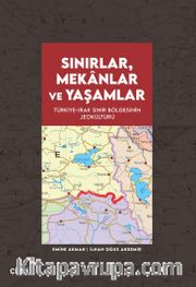 Sınırlar, Mekanlar ve Yaşamlar <br /> Türkiye-Irak Sınır Bölgesinin Jeokültürü