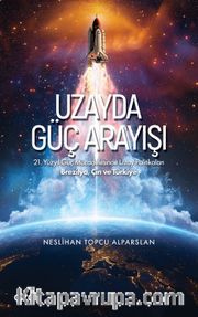 Uzayda Güç Arayışı <br /> 21. Yüzyıl Güç Mücadelesinde Uzay Politikaları - Brezilya, Çin ve Türkiye