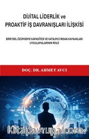 Di̇ji̇tal Li̇derli̇k ve Proakti̇f İş Davranişlari İlişkisi <br /> Bireysel Özümseme Kapasitesi ve Katılımcı İnsan Kaynakları Uygulamalarının Rolü