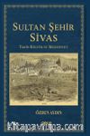 Sultan Şehir Sivas Tarih Kültür ve Medeniyet