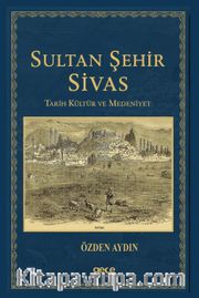 Sultan Şehir Sivas Tarih Kültür ve Medeniyet
