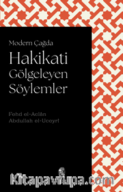Modern Çağda Hakikati Gölgeleyen Söylemler