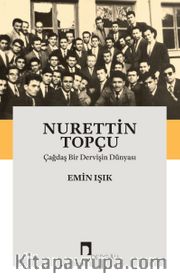 Nurettin Topçu <br /> Çağdaş Bir Dervişin Dünyası