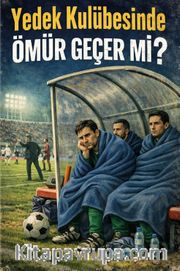 Yedek Kulübesinde Ömür Geçer Mi?