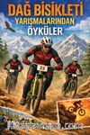 Dağ Bisikleti Yarışmalarından Öyküler