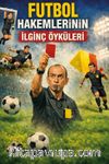 Futbol Hakemlerinin İlginç Öyküleri