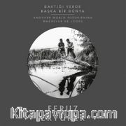 Baktığı Yerde Başka Dünya