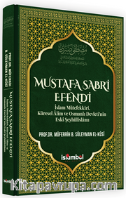 Mustafa Sabri Efendi <br /> İslam Mütefekkiri, Küresel Âlim ve Osmanlı Devleti'nin Eski Şeyhülislamı