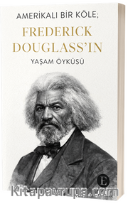 Amerikalı Bir Köle;  Frederick Douglass'ın Yaşam Öyküsü