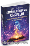 Esmaü'l Hüsna'nın Şifreleri & Duaların Kabülündeki Gizli Sırlar Ve Kün Mucizesi