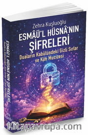 Esmaü'l Hüsna'nın Şifreleri <br /> Duaların Kabülündeki Gizli Sırlar Ve Kün Mucizesi