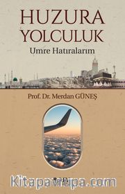 Huzura Yolculuk <br /> Umre Hatıralarım