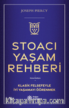 Stoacı Yaşam Rehberi & Klasik Felsefeyle İyi Yaşamayı Öğrenmek
