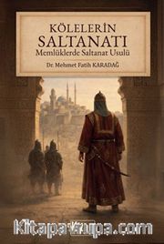 Kölelerin Saltanatı <br /> Memlüklerde Saltanat Usulü