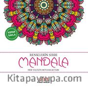 Renklerin Sırrı - Mandala <br /> Her Yaş İçin Boyama Kitabı